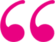 Pink quotation marks symbol representing patient testimonials or reviews for dental practice.